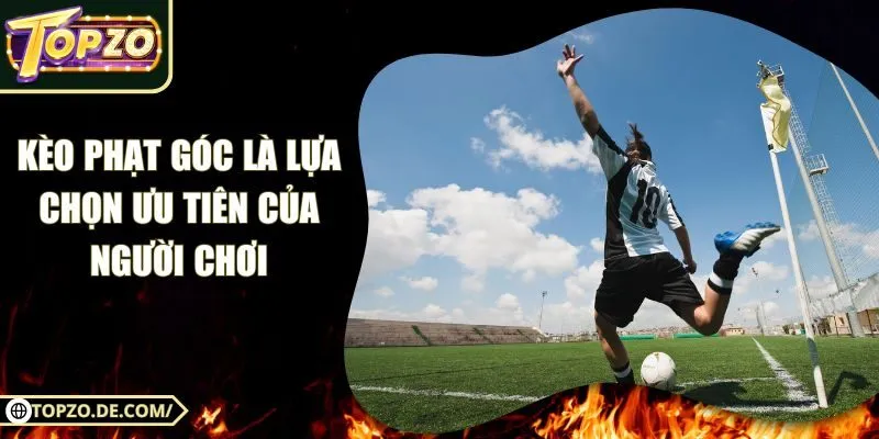 Kèo Phạt Góc - Lựa Chọn Cá Cược Ưu Tiên Của Người Chơi