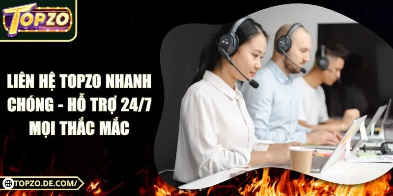 Liên Hệ Topzo Nhanh Chóng - Hỗ Trợ 24/7 Mọi Thắc Mắc