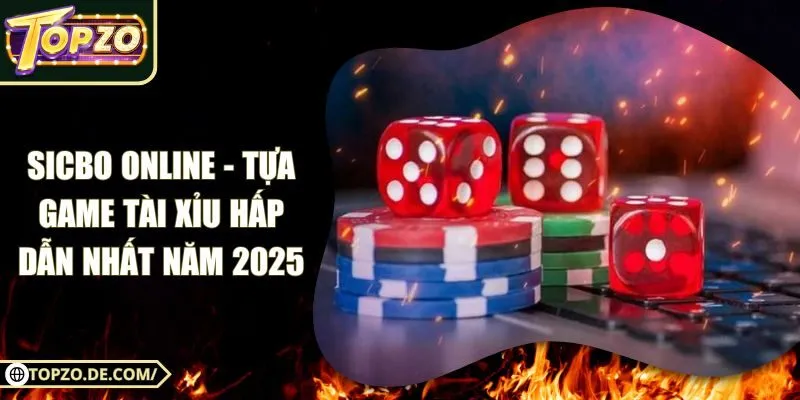 Sicbo Online - Tựa Game Tài Xỉu Hấp Dẫn Nhất Năm 2025